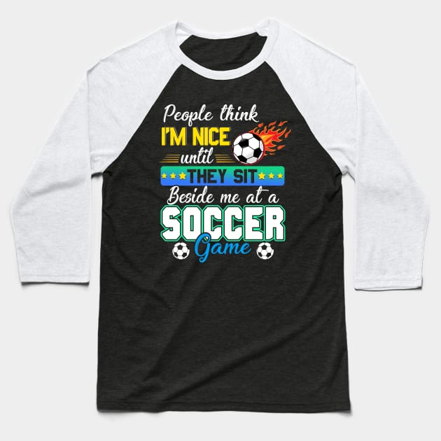 People Think I_m Nice Funny Soccer Lovers T shirt Baseball T-Shirt by Bensonn